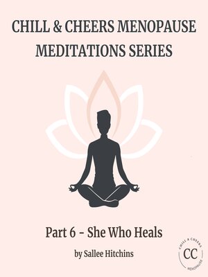 cover image of Chill & Cheers Menopause Meditations Series--Part 6--She Who Heals